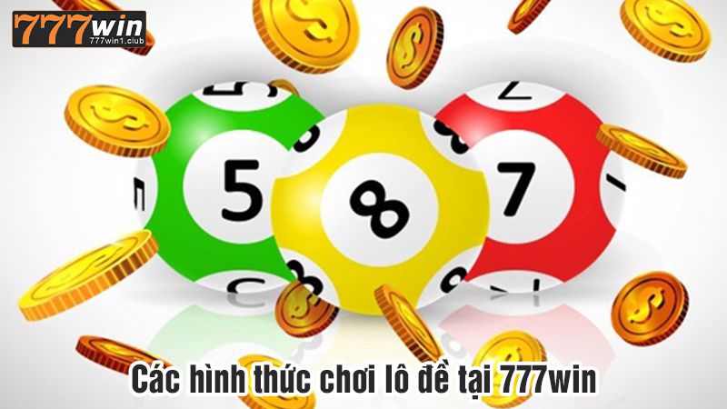 Các hình thức chơi lô đề tại 777win