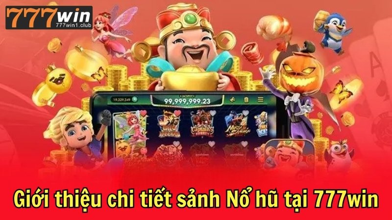 Giới thiệu chi tiết sảnh Nổ hũ tại 777win