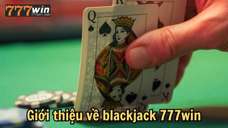Giới thiệu về blackjack 777win
