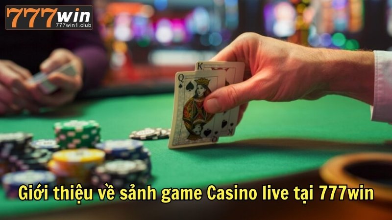 Giới thiệu về sảnh game Casino live tại 777win