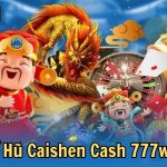 Hướng Dẫn Cách Chơi Nổ Hũ Caishen Cash Tại Nhà Cái 777win