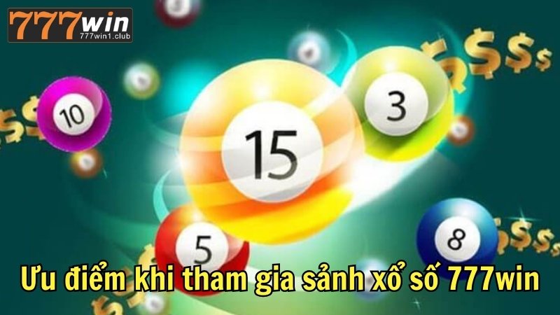 Ưu điểm khi tham gia sảnh xổ số 777win